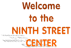 Welcome to the
Ninth Street Center